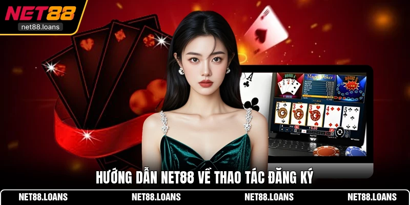 Hướng dẫn NET88 về thao tác đăng ký