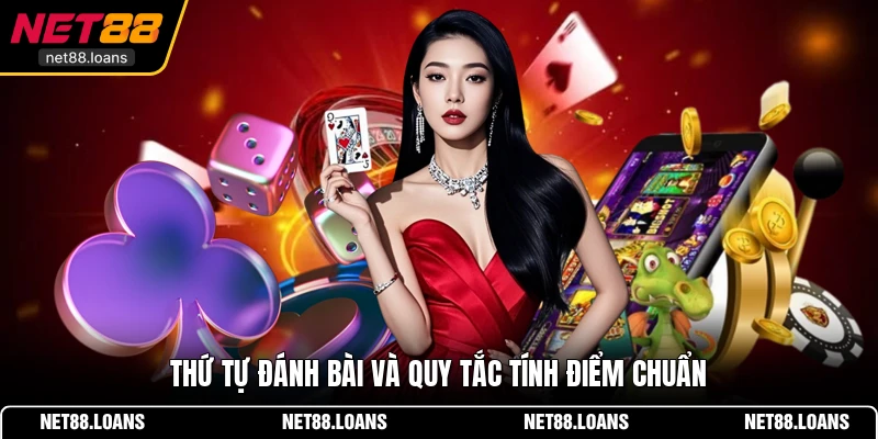 Thứ tự đánh bài và quy tắc tính điểm chuẩn